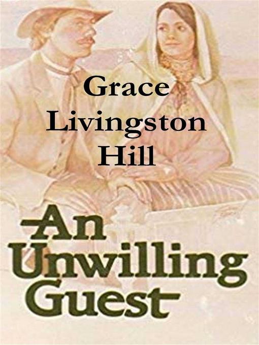 Title details for An Unwilling Guest by Grace Livingston Hill - Available